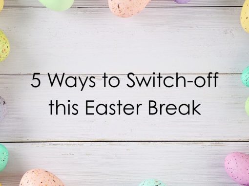 Advice and Support: 5 ways to switch-off this Easter break