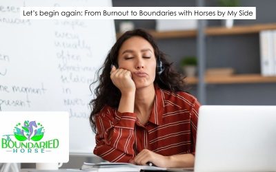 Let’s Begin Again: From Burnout to Boundaries with Horses by My Side